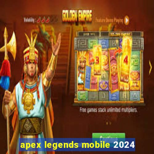 apex legends mobile 2024
